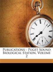 Publications - Puget Sound Biological Station, Volume 2,1286033918,9781286033913