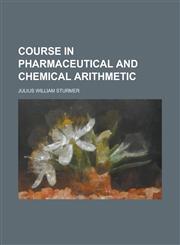 Course in pharmaceutical and chemical arithmetic,1230180591,9781230180595