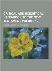 Critical and Exegetical Hand-Book to the New Testament Volume 12,1230200150,9781230200156