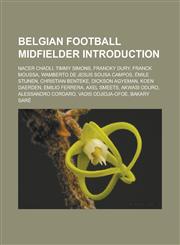 Belgian football midfielder Introduction Nacer Chadli, Timmy Simons, Francky Dury, Franck Moussa, Wamberto de Jesus Sousa Campos,1233162950,9781233162956