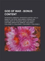 God of War - Bonus Content Aphrodite's Ambrosia, Aphrodite's Garter, Apollo, Arena of the Fates, Ares Armor, Athena's Owl, Athena, Birth of the Beast, Blind Fury, Bonus Costumes, Bonus Play, Bubbles, Challenge 1, Challenge 10, Challenge 2, Challenge 3, C,1234731576,9781234731571