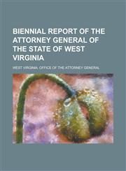 Biennial Report of the Attorney General of the State of West Virginia,1230048723,9781230048727
