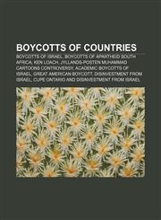 Boycotts of countries Boycotts of Israel, Boycotts of apartheid South Africa, Ken Loach, Jyllands-Posten Muhammad cartoons controversy,1156407389,9781156407387