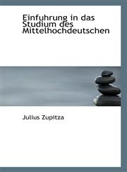 Einfuhrung in das Studium des Mittelhochdeutschen,1113076097,9781113076090