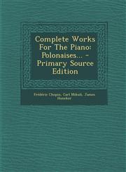 Complete Works For The Piano Polonaises... - Primary Source Edition,1295119765,9781295119769