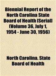 Biennial Report of the North Carolina State Board of Health [Serial] (Volume 36, July 1, 1954 - June 30, 1956),1153449331,9781153449335