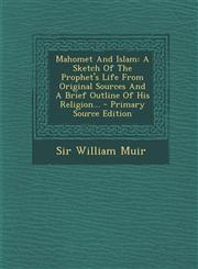 Mahomet and Islam A Sketch of the Prophet's Life from Original Sources and a Brief Outline of His Religion... - Primary Source Edition,1293378836,9781293378830