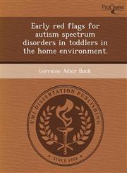 Early Red Flags for Autism Spectrum Disorders in Toddlers in the Home Environment.,1243722711,9781243722713
