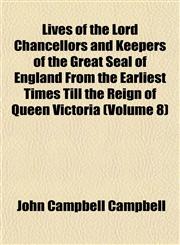 Lives of the Lord Chancellors and Keepers of the Great Seal of England From the Earliest Times Till the Reign of Queen Victoria (Volume 8),1152391534,9781152391536
