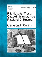 R.I. Hospital Trust Co., Administrator, vs. Rowland G. Hazard,1275502636,9781275502635