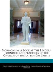 Mormonism A Look at The Leaders, Founders and Practices of the Church of the Latter-Day Saints,1241135932,9781241135935