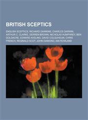 British Sceptics English Sceptics, Richard Dawkins, Charles Darwin, Arthur C. Clarke, Derren Brown, Nicholas Humphrey, Ben Goldacre, Ed,1230608850,9781230608853