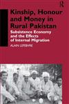 Kinship, Honour and Money in Rural Pakistan Subsistence Economy and the Effects of International Migration,0700709843,9780700709847