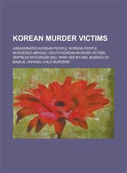 Korean Murder Victims Assassinated Korean People, Assassinated Korean Politicians, Assassinated South Korean People,1155975170,9781155975177