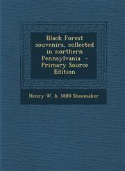 Black Forest Souvenirs, Collected in Northern Pennsylvania - Primary Source Edition,1294343297,9781294343295