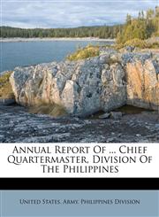 Annual Report Of ... Chief Quartermaster, Division Of The Philippines,1179014820,9781179014821