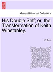 His Double Self; or, the Transformation of Keith Winstanley.,1241582092,9781241582098
