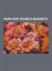 Hard Bop Double-Bassists Al McKibbon, Art Davis, Bob Cranshaw, Buster Williams, Charles Fambrough, Charlie Haden, Curtis Counce, David Shapiro,1230518452,9781230518459