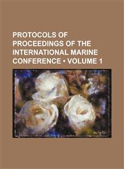 Protocols of proceedings of the International marine conference (Volume 1),115401021X,9781154010213