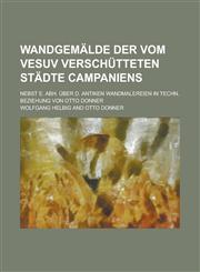 Wandgemälde der vom Vesuv verschütteten Städte Campaniens; nebst e. Abh. über d. antiken Wandmalereien in techn. Beziehung von Otto Donner,123688910X,9781236889102