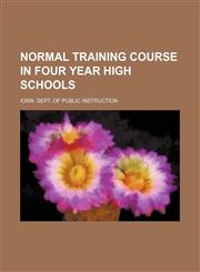 Normal training course in four year high schools,1232101796,9781232101796
