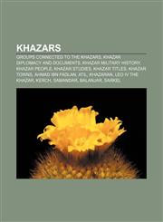 Khazars Groups connected to the Khazars, Khazar diplomacy and documents, Khazar military history, Khazar people, Khazar studies, Khazar titles,1157552986,9781157552987