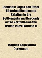 Icelandic Sagas and Other Historical Documents Relating to the Settlements and Descents of the Northmen on the British Isles (Volume 1),1152962663,9781152962668