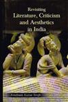 Revisiting Literature, Criticism, and Aesthetics in India 1st Published,8124606277,9788124606278