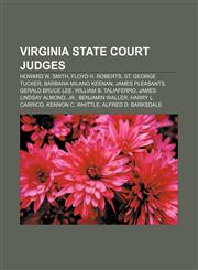 Virginia state court judges Howard W. Smith, Floyd H. Roberts, St. George Tucker, Barbara Milano Keenan, James Pleasants, Gerald Bruce Lee,1155955498,9781155955490
