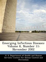 Emerging Infectious Diseases Volume 8, Number 11: November 2002,128829669X,9781288296699