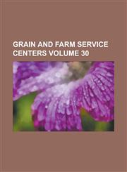 Grain and Farm Service Centers Volume 30,1236954173,9781236954176
