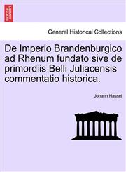 De Imperio Brandenburgico ad Rhenum fundato sive de primordiis Belli Juliacensis commentatio historica.,1241462496,9781241462499