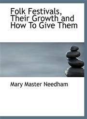 Folk Festivals, Their Growth and How To Give Them,1115546716,9781115546713