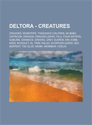 Deltora - Creatures Dragons, Monsters, Thaegan's Children, Ak-Baba, Capricon, Dragon, Dragon lizard, Filli, Four Sisters, Goblins, Granous, Greers, Grey Guards, Kin, Kobb, Kree, Muddlet, Ol, Prin, Ralad, Scorpion Lizard, Sea Serpent,1234799200,9781234799205