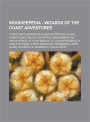 Wookieepedia - Wizards of the Coast adventures Living Force adventures, Web adventures, Almas, Sweet Almas trilogy, An Official Engagement, An Uneasy Peace, At Your Service, A Cularin Presence, A Dark Fortress, A Hero Seeks Not Vengeance, A Mon Alone, A,1234859467,9781234859466