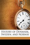 History of Denmark, Sweden, and Norway Volume 1,1172308942,9781172308941