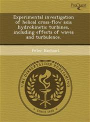 Experimental investigation of helical cross-flow axis hydrokinetic turbines, including effects of waves and turbulence.,1243791209,9781243791207