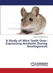 A Study of Mice Teeth Over-Expressing Amelotin During Amelogenesis,3659380148,9783659380143