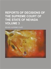 Reports of decisions of the Supreme Court of the state of Nevada Volume 3,1231001372,9781231001370