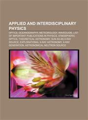 Applied and interdisciplinary physics Optics, Oceanography, Meteorology, Waveguide, List of important publications in physics,1156821231,9781156821237