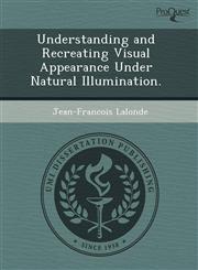 Understanding and Recreating Visual Appearance Under Natural Illumination.,1243749679,9781243749673