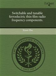 Switchable and tunable ferroelectric thin film radio frequency components.,124361210X,9781243612106