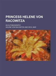 Princess Helene Von Racowitza; An Autobiography,1458898261,9781458898265