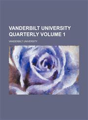 Vanderbilt University quarterly Volume 1,1236455541,9781236455543