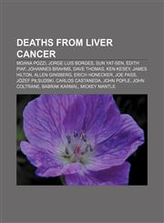 Deaths from liver cancer Moana Pozzi, Jorge Luis Borges, Sun Yat-sen, Édith Piaf, Johannes Brahms, Dave Thomas, Ken Kesey, James Hilton,1157719759,9781157719755