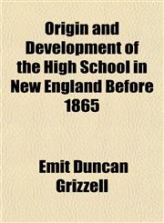 Origin and Development of the High School in New England Before 1865,115341306X,9781153413060