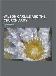 Wilson Carlile and the Church Army,123022033X,9781230220338