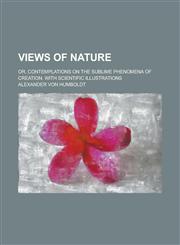 Views of nature; or, Contemplations on the sublime phenomena of creation. With scientific illustrations,1236881982,9781236881984