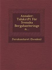 Annaler Tidskrift För Svenska Bergshanteringen...,1249980208,9781249980209