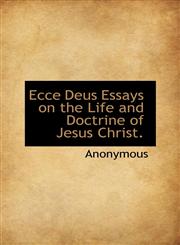 Ecce Deus Essays on the Life and Doctrine of Jesus Christ.,1113695021,9781113695024